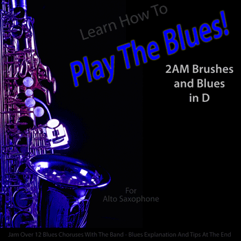 Alto Saxophone 2AM Brushes and Blues in D Play The Blues